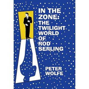 THE TWILIGHT ZONE In the Zone: The Twilight World of Rod Serling  (by Peter Wolfe (Author) USA 1997 hardbound Book 216 pages